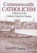 Commonwealth Catholicism A History of the Catholic Church in Virginia cover