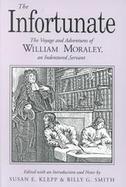 The Infortunate The Voyage and Adventures of William Moraley, an Indentured Servant cover