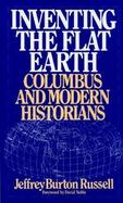 Inventing the Flat Earth Columbus & Modern Historians cover