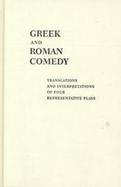 Greek and Roman Comedy Translations and Interpretations of Four Representative Plays cover