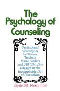 The Psychology of Counseling Professional Techniques for Pastors, Teachers, Youth Leaders, and All Who Are Engaged in the Incomparable Art of Couns cover