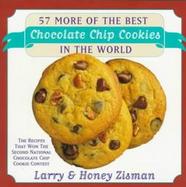 57 More of the Best Chocolate Chip Cookies in the World: The Recipes That Won the Second National Chocolate Chip Cookies Forever Contest cover