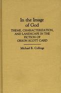 In the Image of God Theme, Characterization and Landscape in the Fiction of Orson Scott Card cover