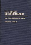 U.S. Senate Decision-Making: The Trade Agreement Act of 1979 cover