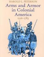 Arms and Armor in Colonial America, 1526-1783 cover