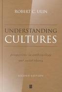 Understanding Cultures Perspectives in Anthropology and Social Theory cover
