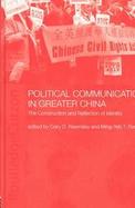 Political Communications in Greater China The Construction and Reflection of Identity cover