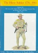 The Horse Soldier, 1776-1943 The United States Cavalryman  His Uniforms, Arms, Accoutrements, and Equipments  The Last of the Indian Wars, the Sp (vol cover
