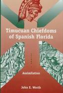 The Timucuan Chiefdoms of Spanish Florida Assimilation (volume1) cover