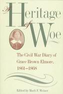 A Heritage of Woe The Civil War Diary of Grace Brown Elmore, 1861-1868 cover