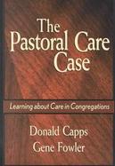 The Pastoral Care Case Learning About Care in Congregations cover