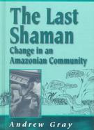 The Last Shaman Change in an Amazonian Community (volume2) cover
