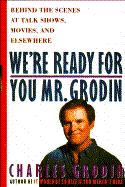We're Ready for You, Mr. Grodin: Behind the Scenes at Talk Shows, Movies, and Elsewhere cover