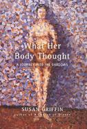 What Her Body Thought: A Journey Into the Shadows cover