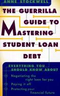 The Guerrilla Guide to Mastering Student Loan Debt: Everything You Should Know about Negotiating the cover