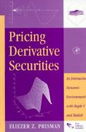 Pricing Derivative Securities An Interactive, Dynamic Enviroment With Maple V and Matlab cover