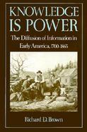 Knowledge Is Power The Diffusion of Information in Early America, 1700-1865 cover