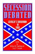Secession Debated Georgia's Showdown in 1860 cover
