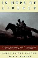 In Hope of Liberty Culture, Community, and Protest Among Northern Free Blacks, 1700-1860 cover