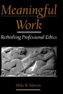 Meaningful Work Rethinking Professional Ethics cover