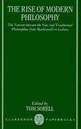The Rise of Modern Philosophy The Tension Between the New and Traditional Philosophies from Machiavelli to Leibniz cover