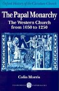 The Papal Monarchy The Western Church from 1050 to 1250 cover