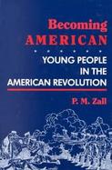 Becoming American: Young People in the American Revolution cover