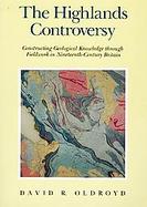 The Highlands Controversy Constructing Geological Knowledge Through Fieldwork in Nineteenth Century Britain cover