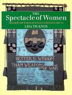 The Spectacle of Women Imagery of the Suffrage Campaign, 1907-14 cover