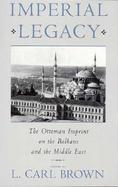 Imperial Legacy The Ottoman Imprint on the Balkans and the Middle East cover