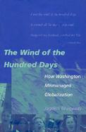 The Wind of the Hundred Days How Washington Mismanaged Globalization cover