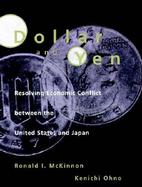Dollar and Yen Resolving Economic Conflict Between the United States and Japan cover