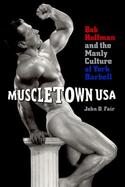 Muscletown USA Bob Hoffman and the Manly Culture of York Barbell cover