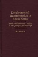 Developmental Transformation in South Korea From State-Sponsored Growth to the Quest for Quality of Life cover