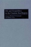 Oil and Geopolitics in the Caspian Sea Region cover