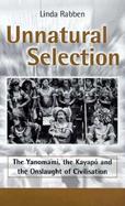 Unnatural Selection The Yanomami, the Kayapo and the Onslaught of Civilisation cover