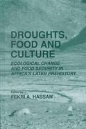 Droughts, Food and Culture Ecological Change and Food Security in Africa's Later Prehistory cover