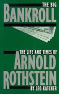 The Big Bankroll: The Life and Times of Arnold Rothstein cover