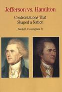 Jefferson Vs. Hamilton Confrontations That Shaped a Nation cover