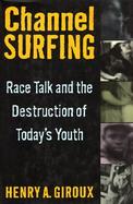 Channel Surfing Race Talk and the Destruction of Today's Youth cover
