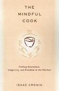 The Mindful Cook: Fighting Awareness, Simplicity, and Joy in the Kitchen cover