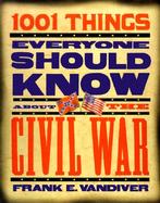 1001 Things Everyone Should Know about the Civil War cover