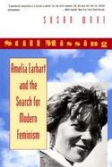 Still Missing Amelia Earhart and the Search for Modern Feminism cover