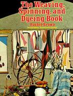 The Weaving, Spinning, and Dyeing Book cover