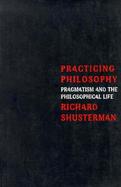Practicing Philosophy Pragmatism and the Philosophical Life cover