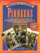 History Comes Alive Teaching Unit: Pioneers: A Complete, Ready-To-Go Resource Filled with Background Information, Primary Sources, Hands-On Activities cover