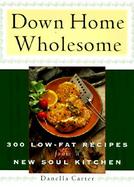 Down Home Wholesome: 300 Lowfat Recipes from a New Soul Kitchen cover