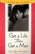 Get a Life Then Get a Man A Single Woman's Guide cover