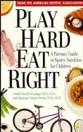 Play Hard, Eat Right A Parents' Guide to Sports Nutrition for Children cover