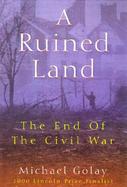 A Ruined Land The End of the Civil War cover